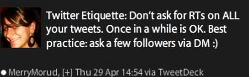 Merry Morud Tweet: Don't ask for retweets on all your tweets. Once in a while is okay. Best practice: ask a few followers via direct message.