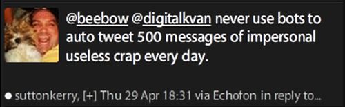 Tweet Best Practice: Never use bots to auto tweet 500 messages of impersonal useless crap every day.