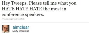 Hey Tweeps. Please tell me what you HATE HATE HATE the most in conference speakers tweet