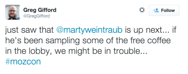 Quote, Just saw that Marty Weintraub is up next. If he's been sampling some of the free coffee in the lobby, we might be in trouble.