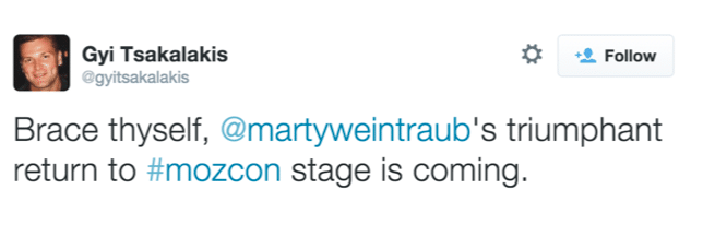 Quote, Brace thyself, Marty Weintraub's triumphant return to Moz Con stage is coming.