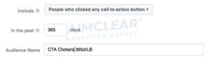 Screenshot of audience detail section Include: People who clicked any call-to-action button In the past: 365 days Audience Name: CTA Clickers 365d?lb