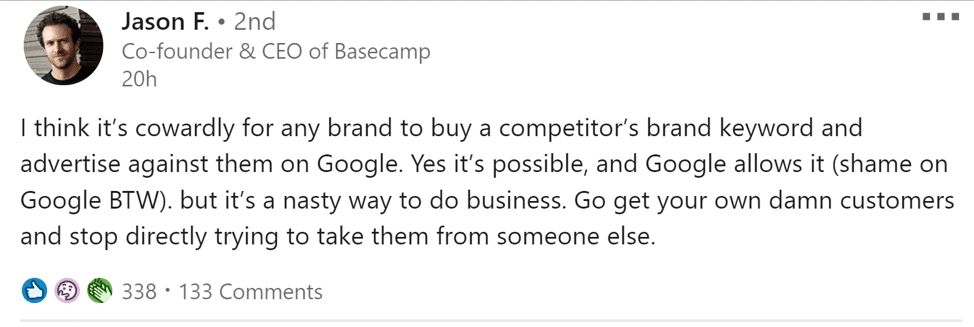 Jason Fried Basecamp CEO post, "I think it's cowardly for any brand to buy a competitor's brand keywords and advertise against them on Google. Yes it's possible, and Google allows it. Shame on Google by the way."