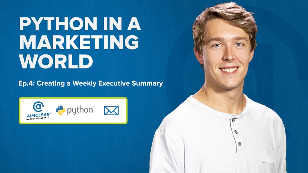 Python in a Marketing World - Episode 4 - Create a Weekly Executive Summary