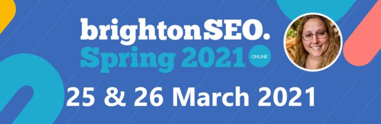 Lea Scudamore speaking at Brighton SEO March 25 & 26, 2021